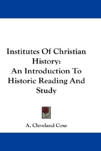 Institutes Of Christian History: An Introduction To Historic Reading And Study