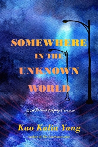 Somewhere in the Unknown World A Collective Refugee Memoir