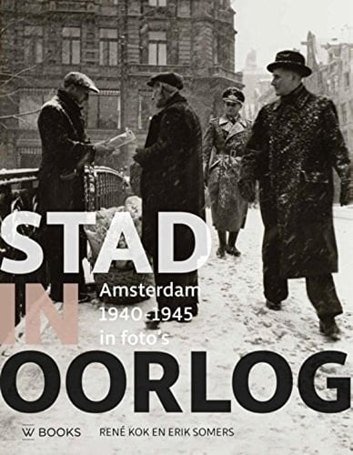 Stad in oorlog Amsterdam 1940-1945 in foto's