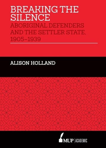 Breaking the Silence Aboriginal Defenders and the Settler State, 1905-1939