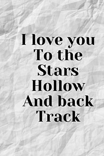 i love you to the stars hollow and back track: Funny and Romantic journal,notebook For Husband Wife Boyfriend Girlfriend Partner,Engagement and ... pages, 6x9 size for Writing & Journaling