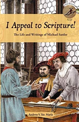 I Appeal to Scripture! The Life and Writings of Michael Sattler