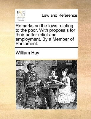 Remarks on the laws relating to the poor. With proposals for their better relief and employment. By a Member of Parliament.