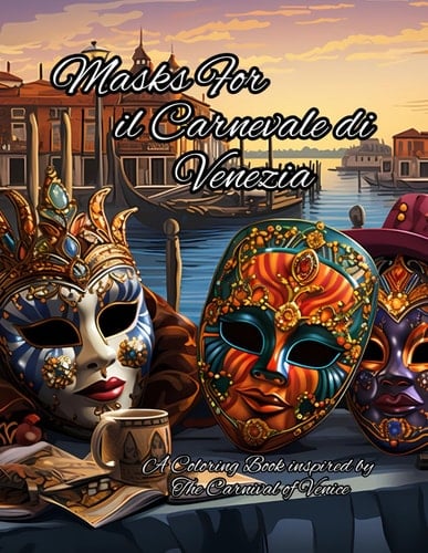 Masks For il Carnevale di Venezia: A Coloring Book inspired by The Carnival of Venice