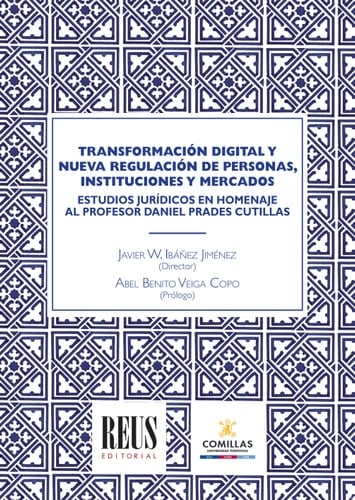 Transformación digital y nueva regulación de personas, instituciones y mercados Estudios jurídicos en homenaje al Profesor Daniel Prades Cutillas