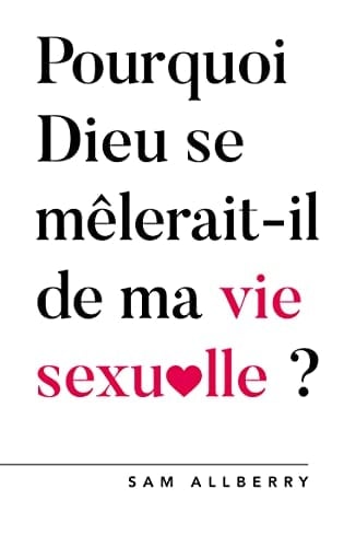 Pourquoi Dieu se mêlerait-t-il de ma vie sexuelle ?