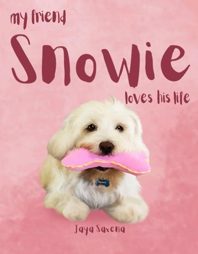 My Friend Snowie - Loves his Life: Fun Animal, Dog Picture book for Babies and Toddlers, Book II from the two part Series - My Friend Snowie