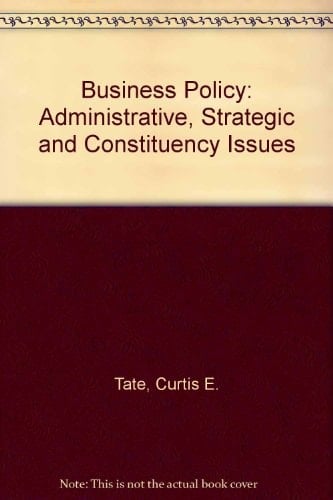 Business Policy Administrative, Strategic, and Constituency Issues