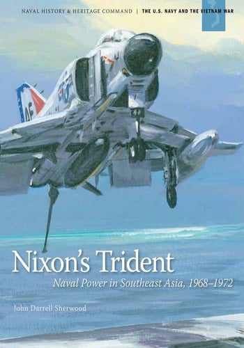 Nixon's Trident Naval Power in Southeast Asia, 1968-1972
