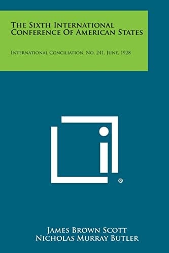 The Sixth International Conference of American States International Conciliation, No. 241, June, 1928