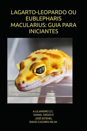 LAGARTO-LEOPARDO OU EUBLEPHARIS MACULARIUS: GUIA PARA INICIANTES (Portuguese Edition)