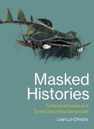 Masked Histories Turtle Shell Masks and Torres Strait Islander People