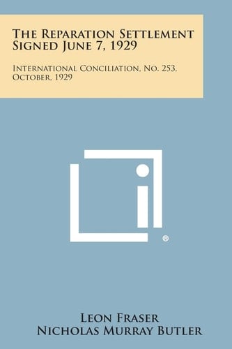 The Reparation Settlement Signed June 7, 1929 International Conciliation, No. 253, October, 1929