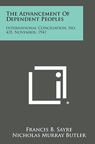 The Advancement of Dependent Peoples International Conciliation, No. 435, November, 1947