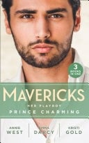 Mavericks : Her Playboy Prince Charming: Passion, Purity and the Prince  / the Incorrigible Playboy / the Sheikh's Son