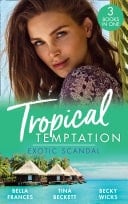 Tropical Temptation : Exotic Scandal: The Scandal Behind the Wedding / Her Hard to Resist Husband / Tempted by Her Hot-Shot Doc