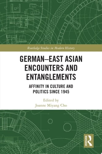 German-East Asian Encounters and Entanglements Affinity in Culture and Politics Since 1945