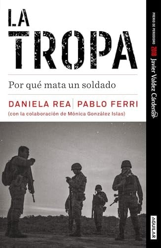La tropa. Por qué mata un soldado (Premio Javier Valdez) / The troop. Why a Soldier Kills (Spanish Edition)