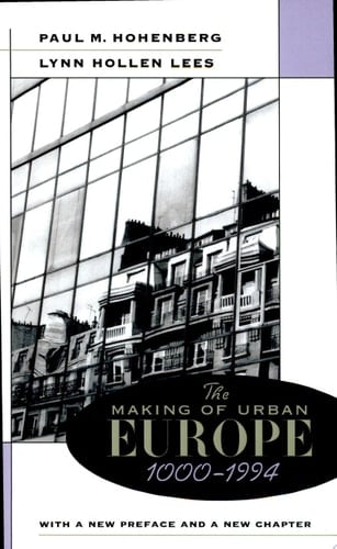 The Making of Urban Europe, 1000–1994 With a New Preface and a New Chapter