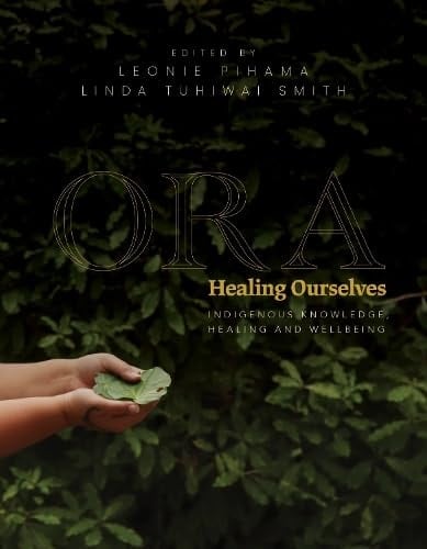 Ora Healing Ourselves - Indigenous Knowledge, Healing and Wellbeing