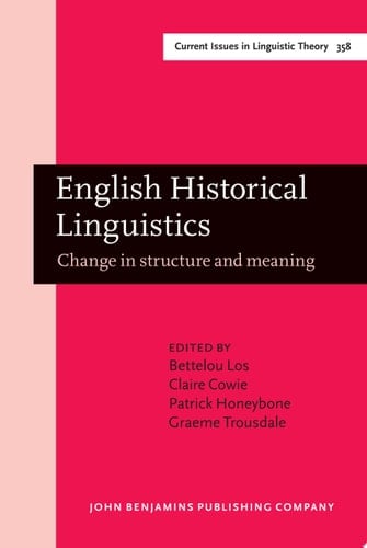English Historical Linguistics Change in structure and meaning. Papers from the XXth ICEHL