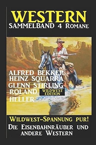 Western Sammelband 4 Romane: Die Eisenbahnräuber und Andere Western