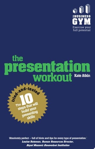 The Presentation Workout The 10 Tried-And-Tested Steps That Will Build Your Presenting And Pitching