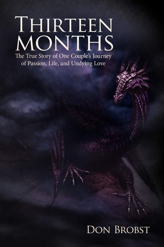 Thirteen Months The True Story of One Couple's Journey of Passion, Life, and Undying Love