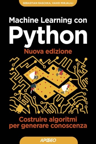 Machine Learning con Python - Nuova edizione Costruire algoritmi per generare conoscenza