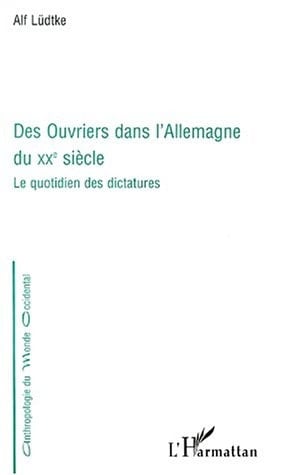 DES OUVRIERS DANS L'Allemagne DU XXe SIÈCLE: Le quotidien des dictatures (French Edition)