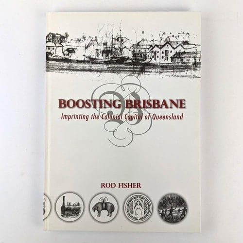 Boosting Brisbane Imprinting the Colonial Capital of Queensland