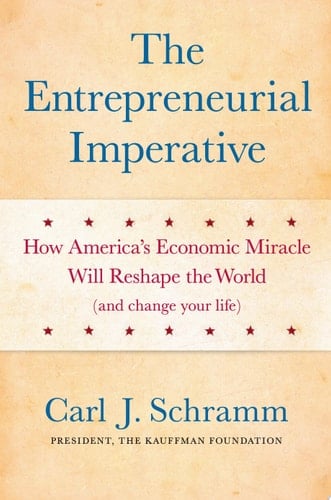 The Entrepreneurial Imperative How America's Economic Miracle Will Reshape the World (and Change Your Life)
