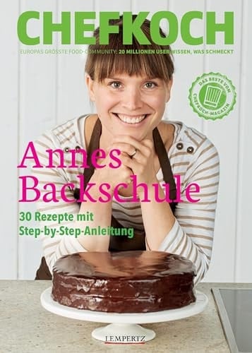 Annes Backschule 30 Rezepte mit Step-by-Step-Anleitung