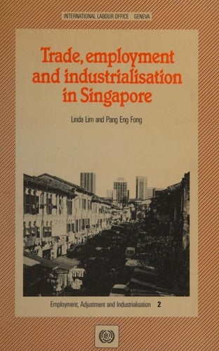 Trade, Employment and Industrialization in Singapore (Employment, Adjustment and Industrialization, No 2/Ilo553)