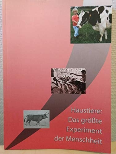 Haustiere das größte Experiment der Menschheit ; [Begleitschrift zur Sonderausstellung des Staatlichen Museums für Naturkunde und Vorgeschichte Oldenburg vom 8. Dezember 1999 - 28. Februar 2000]