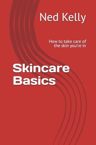 Skincare Basics How to Take Care of the Skin You're in