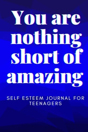 You are nothing short of amazing Self-esteem journal for teenagers: self-esteem workbook for teens