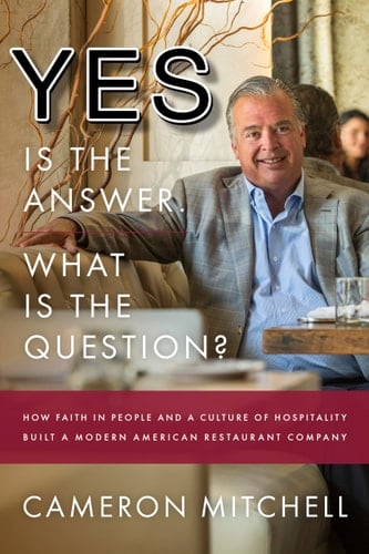 Yes Is the Answer! What Is the Question? How Faith in People and a Culture of Hospitality Built a Modern American Restaurant Company