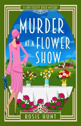 Murder at a Flower Show: A 1920s Cozy Mystery (Lady Felicity Quick Mystery)