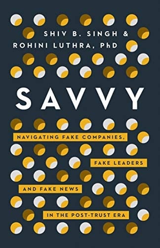 Savvy Navigating Fake Companies, Fake Leaders and Fake News in the Post-trust Era
