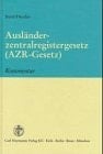 Ausländerzentralregistergesetz (AZR-Gesetz) AZRG-Durchführungsverordnung, Verwaltungsvorschrift zum AZRG und zur AZRG-DV : Kommentar