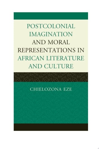 Postcolonial Imaginations and Moral Representations in African Literature and Culture