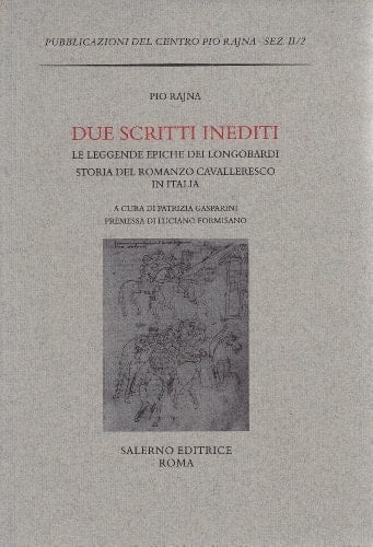 Due scritti inediti: Le leggende epiche dei Longobardi-La storia del romanzo cavalleresco in Italia