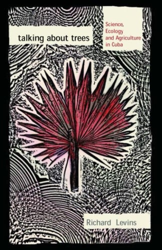 Talking about Trees Science, Ecology, and Agriculture in Cuba