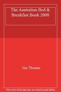 The Australian Bed and Breakfast Book 2000 Homestays, Farm Cottages, B&B Inns