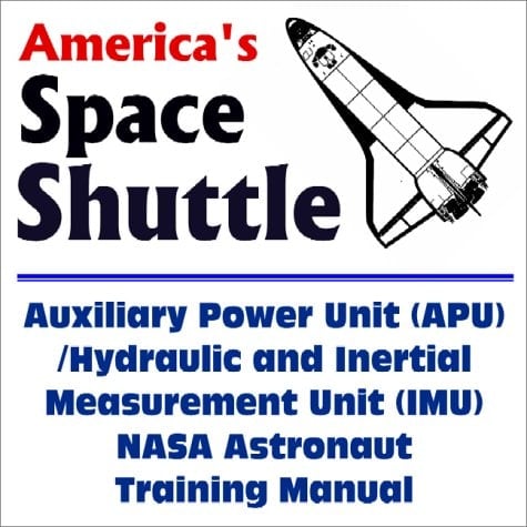 America's Space Shuttle Auxiliary Power Unit (APU)/Hydraulic and Inertial Measurement Unit (IMU) NASA Astronaut Training Manual