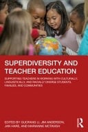 Superdiversity and Teacher Education Supporting Teachers in Working with Culturally, Linguistically, and Racially Diverse Students, Families, and Communities