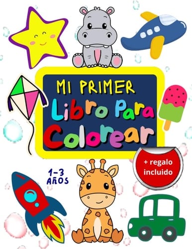 Mi Primer Libro para Colorear: Dibujos Fáciles y Grandes para Niños de 1 a 3 Años: 50 Diseños en una sola página con respaldo blanco para dejar espacio a la creatividad del niño (Spanish Edition)