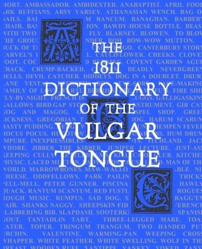The 1811 Dictionary of the Vulgar Tongue (Lexicon Balatronicum)