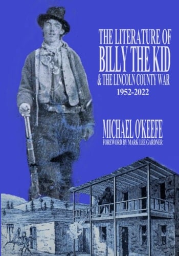 The Literature of Billy the Kid and the Lincoln County War 1952-2022